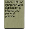 Canon 1096 On Ignorance With Application To Tribunal And Pastoral Practice door Girard M. Sherba