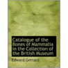 Catalogue Of The Bones Of Mammalia In The Collection Of The British Museum door Edward Gerrard