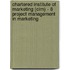 Chartered Institute Of Marketing (Cim) - 8 Project Management In Marketing