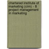Chartered Institute Of Marketing (Cim) - 8 Project Management In Marketing door Bpp Learning Media Ltd