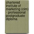 Chartered Institute Of Marketing (Cim) - Professional Postgraduate Diploma