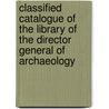 Classified Catalogue Of The Library Of The Director General Of Archaeology door Library Archaeological