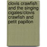 Clovis Crawfish and the Singing Cigales/Clovis Crawfish and Petit Papillon door Mary Alice Fontenot