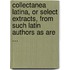 Collectanea Latina, Or Select Extracts, From Such Latin Authors As Are ...