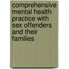 Comprehensive Mental Health Practice with Sex Offenders and Their Families door John S. Wodarski