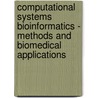 Computational Systems Bioinformatics - Methods And Biomedical Applications by Xiaobo Zhou