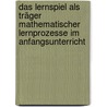 Das Lernspiel als Träger mathematischer Lernprozesse im Anfangsunterricht door Taraneh Therani
