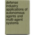 Defense Industry Applications Of Autonomous Agents And Multi-Agent Systems