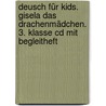 Deusch Für Kids. Gisela Das Drachenmädchen. 3. Klasse Cd Mit Begleitheft door Onbekend