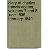 Diary of Charles Francis Adams, Volumes 7 and 8, June 1836 - February 1840 door Charles Francis Adams