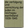 Die Verfolgung und Vernichtung der Juden im Reichsgau Wartheland 1939-1945 door Michael Alberti