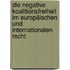 Die negative Koalitionsfreiheit im europäischen und internationalen Recht