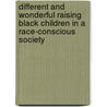 Different and Wonderful Raising Black Children in a Race-Conscious Society door Derek S. Hopson