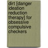 Dirt [Danger Ideation Reduction Therapy] for Obsessive Compulsive Checkers by Lisa D. Vaccaro