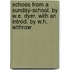 Echoes From A Sunday-School. By W.E. Dyer. With An Introd. By W.H. Withrow