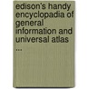 Edison's Handy Encyclopadia Of General Information And Universal Atlas ... door Thomas F. Bailey
