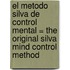 El Metodo Silva de Control Mental = The Original Silva Mind Control Method