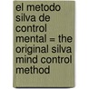 El Metodo Silva de Control Mental = The Original Silva Mind Control Method door Philip Miele