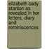 Elizabeth Cady Stanton As Revealed In Her Letters, Diary And Reminiscences