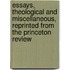 Essays, Theological And Miscellaneous, Reprinted From The Princeton Review