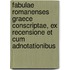 Fabulae Romanenses Graece Conscriptae, Ex Recensione Et Cum Adnotationibus