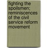 Fighting The Spoilsmen; Reminiscences Of The Civil Service Reform Movement door William Dudley Foulke