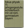 Fokus Physik 11. Jahrgangsstufe. Schülerbuch Mit Cd-rom. Gymnasium Bayern by Unknown