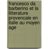 Francesco Da Barberino Et La Litterature Provencale En Italie Au Moyen Age by Francesco da Barberino Antoine Thomas