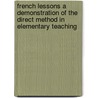 French Lessons A Demonstration Of The Direct Method In Elementary Teaching door Max Walter