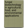 Fungal Biotechnology in Agricultural, Food, and Environmental Applications door Dilip K. Arora