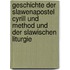 Geschichte Der Slawenapostel Cyrill Und Method Und Der Slawischen Liturgie