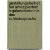 Gestaltungsfreiheit bei antezipiertem Legalanerkenntnis des Schiedsspruchs door Frank Spohnheimer