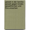 Gewalt in der Familie: Gewalt gegen Kinder, Gewaltformen und ihre Ursachen by Elisabeth Czok