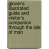 Glover's Illustrated Guide And Visitor's Companion Through The Isle Of Man door Mathew Glover