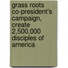 Grass Roots Co-President's Campaign, Create 2,500,000 Disciples Of America door Colonel Launeil Sanders