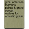 Great American Marches, Polkas & Grand Concert Waltzes for Acoustic Guitar door Douglas Back