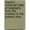 Haydn's Universal Index Of Biography From The Creation To The Present Time door James Bertrand Payne