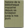 Histoire De La Bibliotheque Mazarine Depuis Sa Fondation Jusqu'a Nos Jours door Alfred Franklin