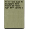 Histoire Des Ducs De Bourgogne De La Maison De Valois, 1364-1477, Volume 9 door Louis Jean Guenebault