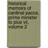Historical Memoirs Of Cardinal Pacca, Prime Minister To Pius Vii, Volume 2 by Cardinal Bartolomeo Pacca