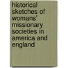 Historical Sketches Of Womans' Missionary Societies In America And England door Anonymous Anonymous