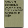 History Of Piscataquis County, Maine, From Its Earliest Settlement To 1880 door Onbekend