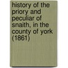 History Of The Priory And Peculiar Of Snaith, In The County Of York (1861) door Charles Best Robinson