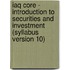Iaq Core - Introduction To Securities And Investment (Syllabus Version 10)