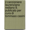 Il Canzioniere Laurenziano Rediano 9. Publicato Per Cura Di Tommaso Casini by Tommaso Casini