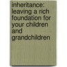 Inheritance: Leaving A Rich Foundation For Your Children And Grandchildren door Notoshia D. Howard