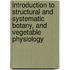 Introduction To Structural And Systematic Botany, And Vegetable Physiology