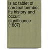 Isiac Tablet Of Cardinal Bembo: Its History And Occult Significance (1887) by W. Wynn Westcott