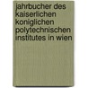 Jahrbucher Des Kaiserlichen Koniglichen Polytechnischen Institutes In Wien door Kaiserliches Königliches Polytechnisches Institut In Wien