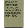 John Lee Of Farmington, Hartford Co., Conn. And His Descendants, 1634-1900 by Sarah Fiske Lee